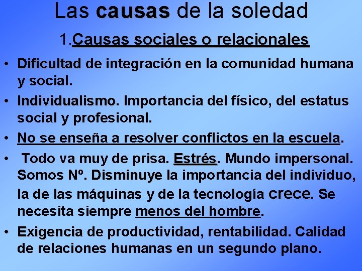 Las causas de la soledad 1. Causas sociales o relacionales • Dificultad de integración