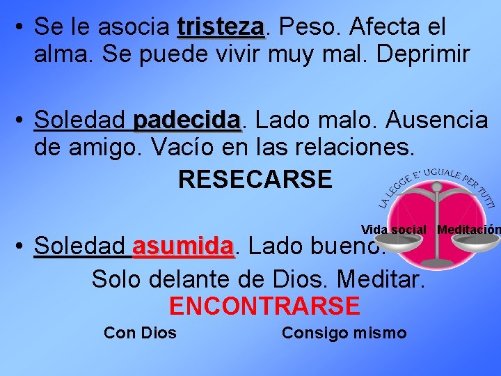  • Se le asocia tristeza Peso. Afecta el alma. Se puede vivir muy