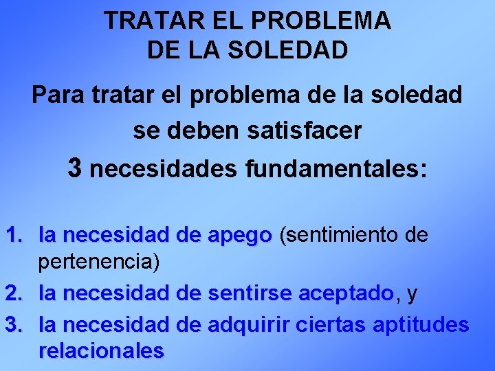 TRATAR EL PROBLEMA DE LA SOLEDAD Para tratar el problema de la soledad se