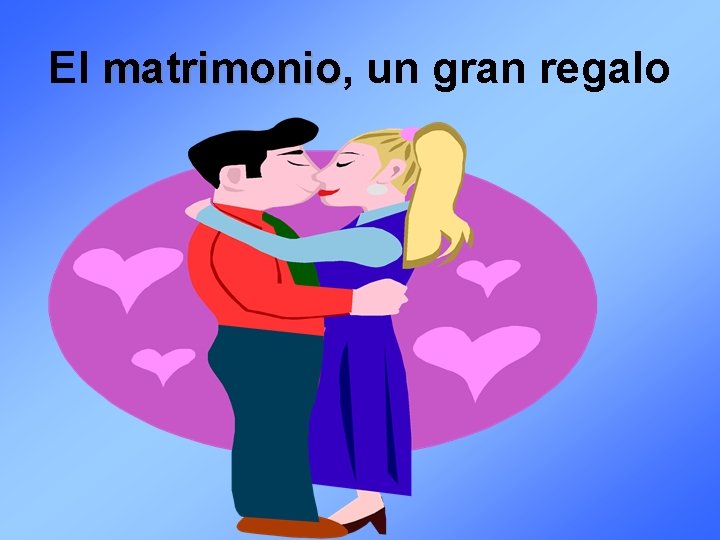 El matrimonio, matrimonio un gran regalo 