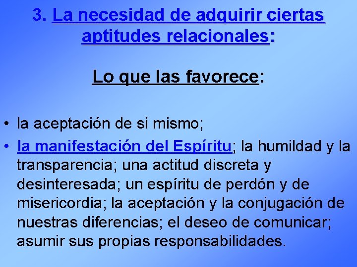 3. La necesidad de adquirir ciertas aptitudes relacionales: Lo que las favorece: • la