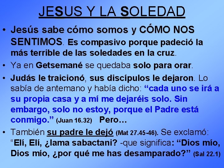 JESUS Y LA SOLEDAD • Jesús sabe cómo somos y CÓMO NOS SENTIMOS. Es