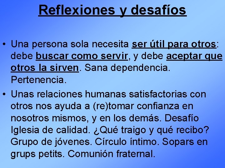 Reflexiones y desafíos • Una persona sola necesita ser útil para otros: debe buscar