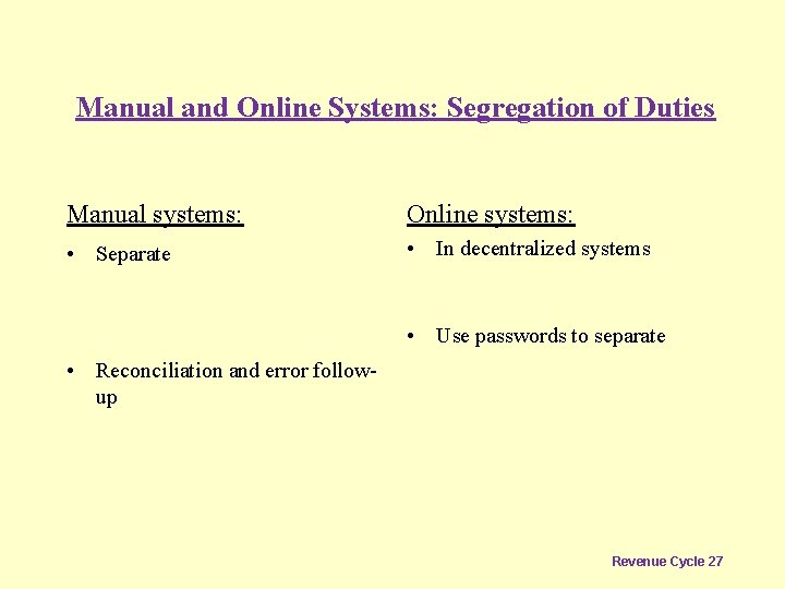 Manual and Online Systems: Segregation of Duties Manual systems: Online systems: • Separate •