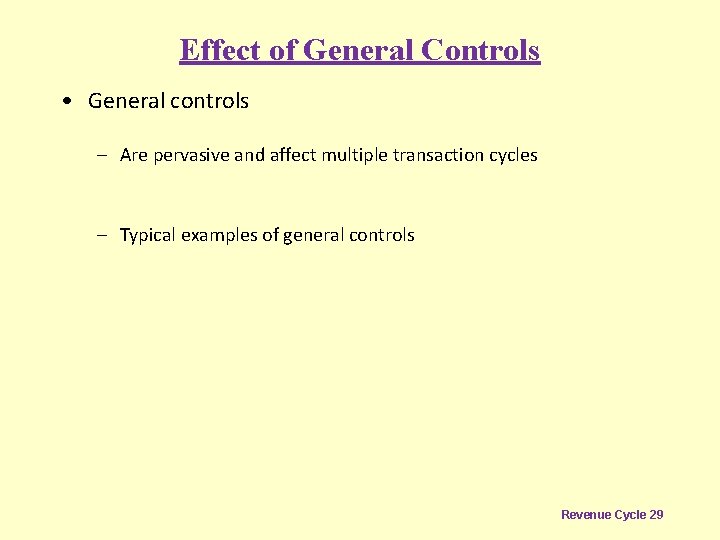 Effect of General Controls • General controls – Are pervasive and affect multiple transaction