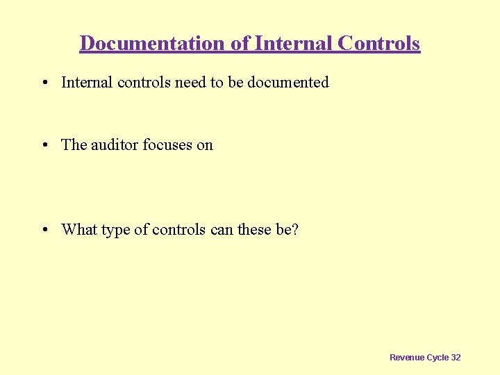 Documentation of Internal Controls • Internal controls need to be documented • The auditor