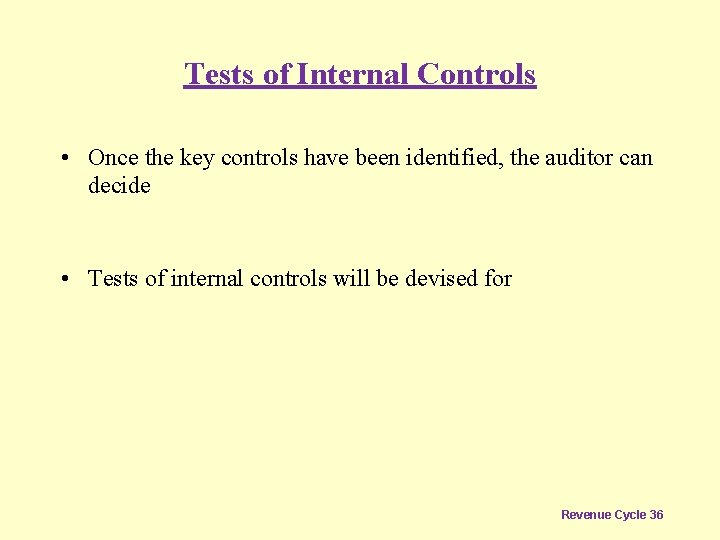 Tests of Internal Controls • Once the key controls have been identified, the auditor