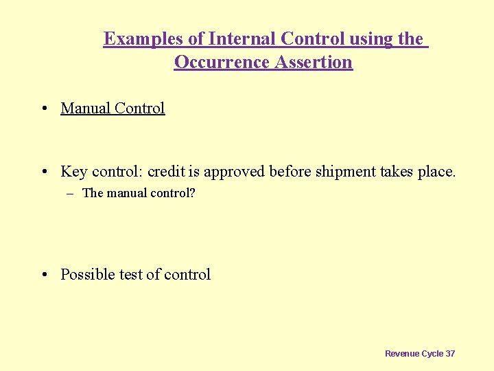Examples of Internal Control using the Occurrence Assertion • Manual Control • Key control: