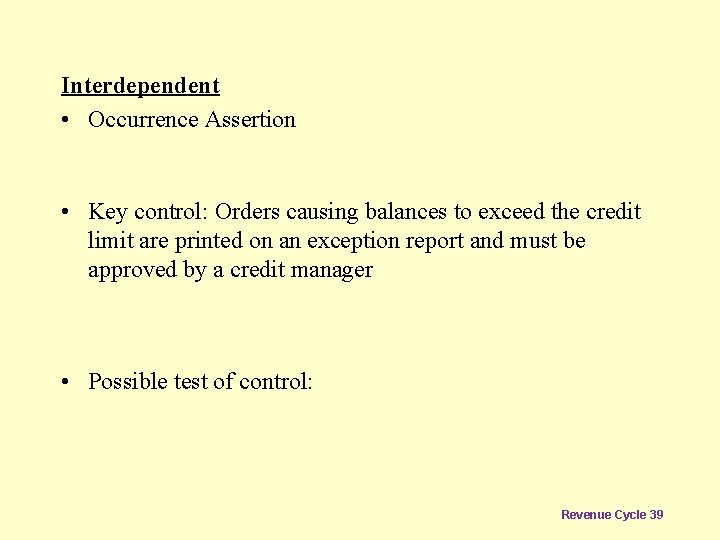 Interdependent • Occurrence Assertion • Key control: Orders causing balances to exceed the credit