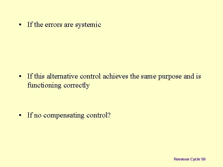  • If the errors are systemic • If this alternative control achieves the