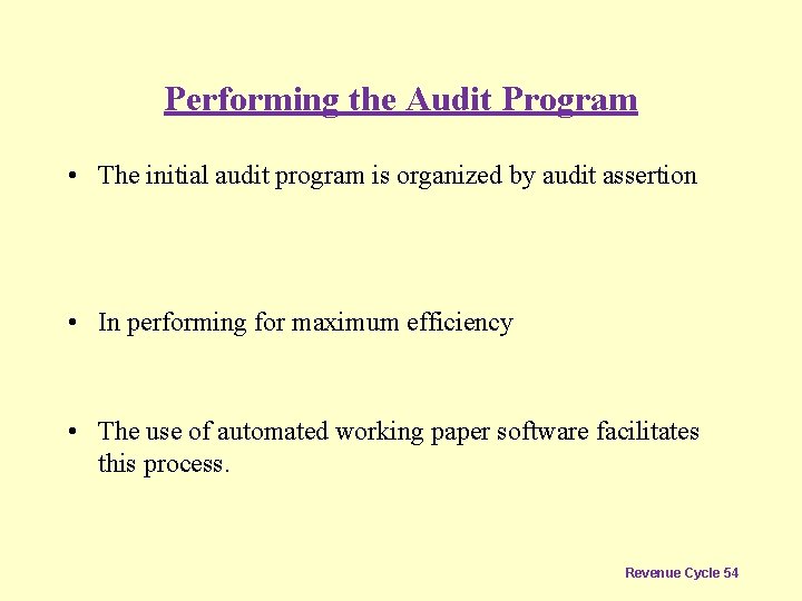 Performing the Audit Program • The initial audit program is organized by audit assertion