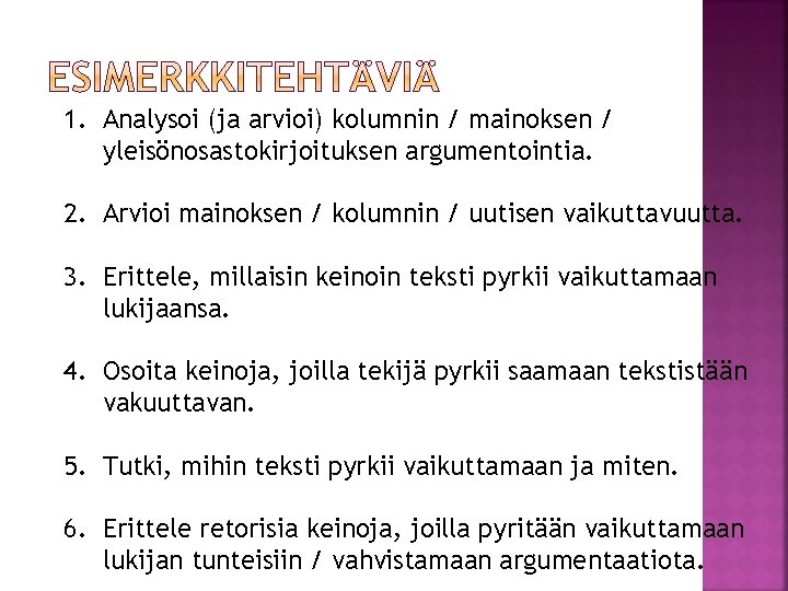 1. Analysoi (ja arvioi) kolumnin / mainoksen / yleisönosastokirjoituksen argumentointia. 2. Arvioi mainoksen /