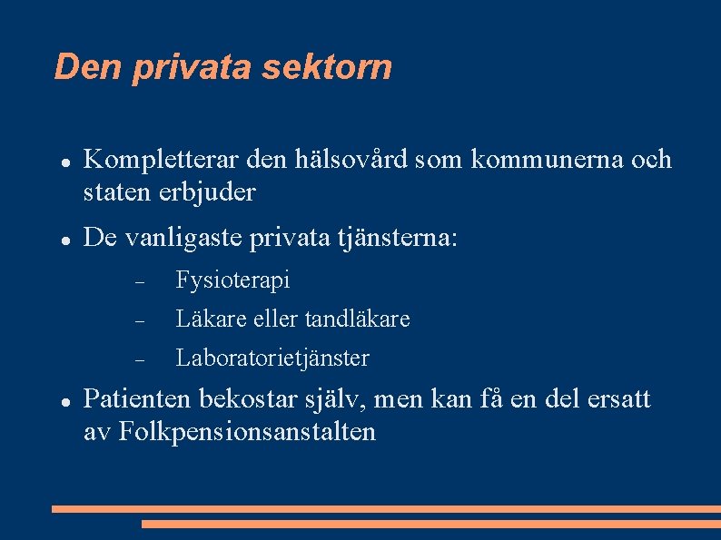 Den privata sektorn Kompletterar den hälsovård som kommunerna och staten erbjuder De vanligaste privata