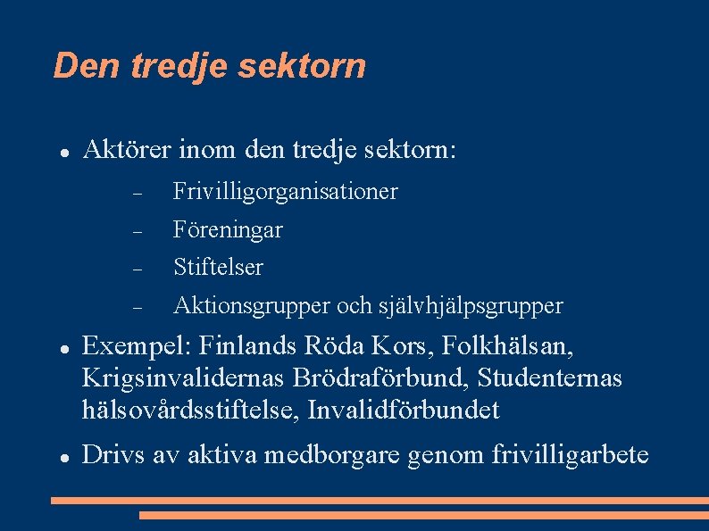 Den tredje sektorn Aktörer inom den tredje sektorn: Frivilligorganisationer Föreningar Stiftelser Aktionsgrupper och självhjälpsgrupper