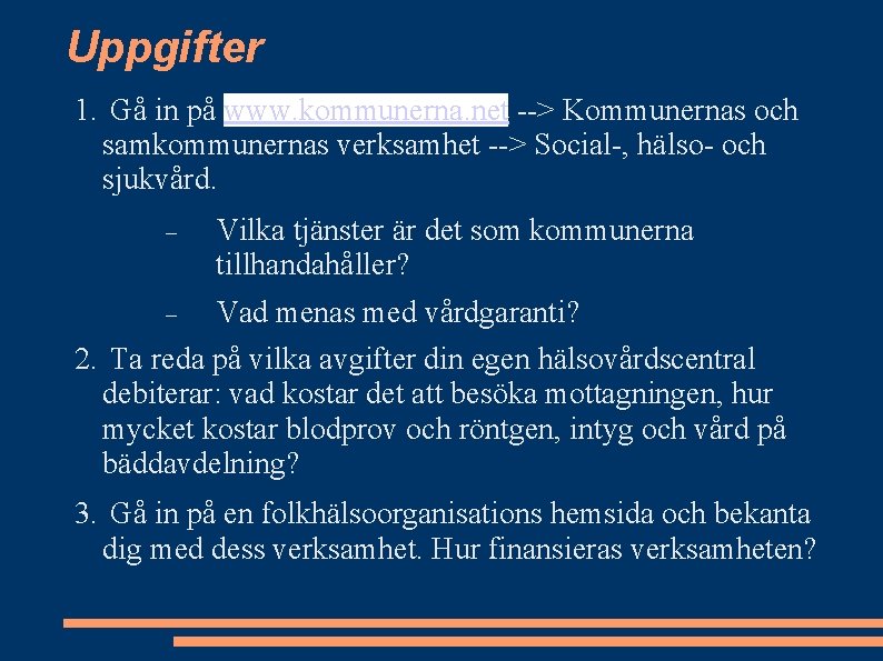 Uppgifter 1. Gå in på www. kommunerna. net --> Kommunernas och samkommunernas verksamhet -->