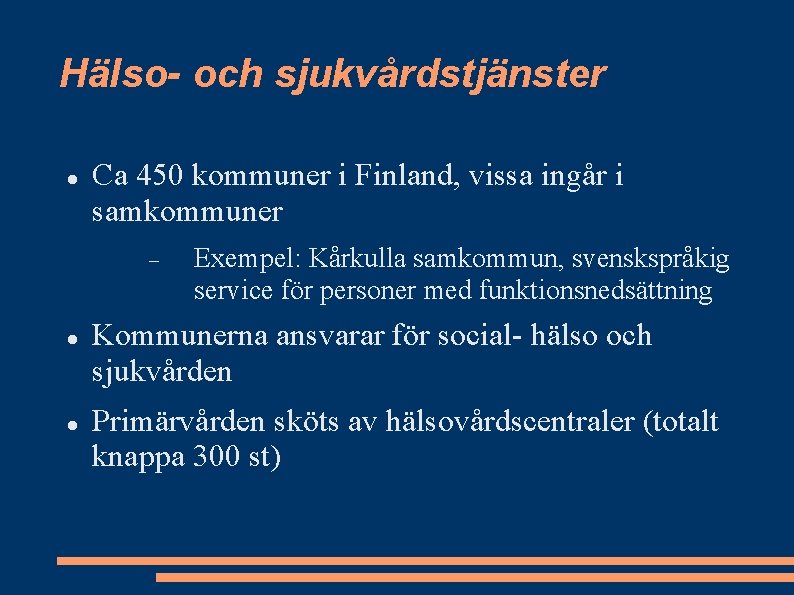 Hälso- och sjukvårdstjänster Ca 450 kommuner i Finland, vissa ingår i samkommuner Exempel: Kårkulla