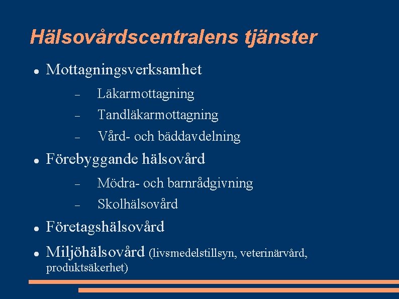 Hälsovårdscentralens tjänster Mottagningsverksamhet Läkarmottagning Tandläkarmottagning Vård- och bäddavdelning Förebyggande hälsovård Mödra- och barnrådgivning Skolhälsovård