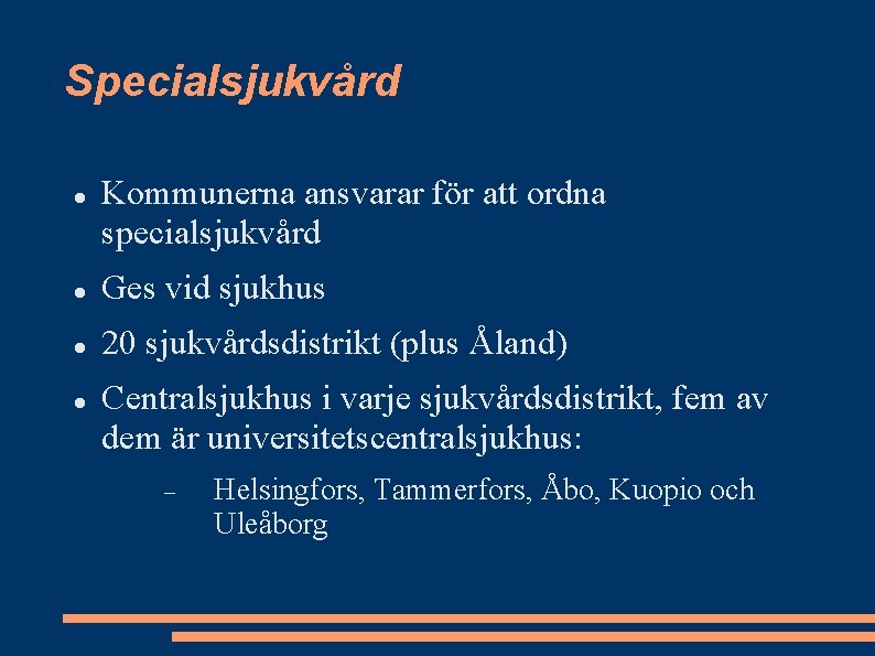 Specialsjukvård Kommunerna ansvarar för att ordna specialsjukvård Ges vid sjukhus 20 sjukvårdsdistrikt (plus Åland)