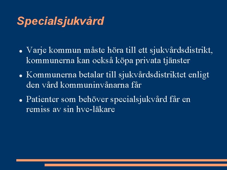 Specialsjukvård Varje kommun måste höra till ett sjukvårdsdistrikt, kommunerna kan också köpa privata tjänster