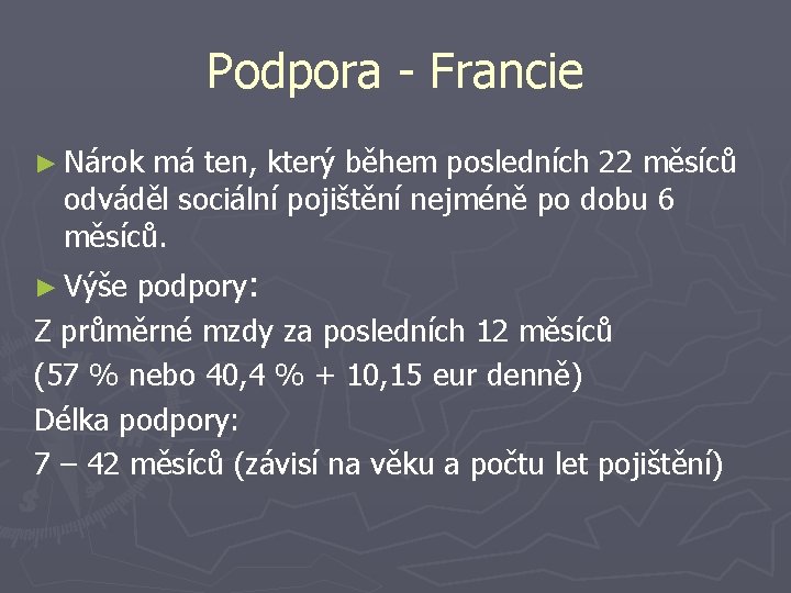 Podpora - Francie ► Nárok má ten, který během posledních 22 měsíců odváděl sociální Podpora - Francie ► Nárok má ten, který během posledních 22 měsíců odváděl sociální