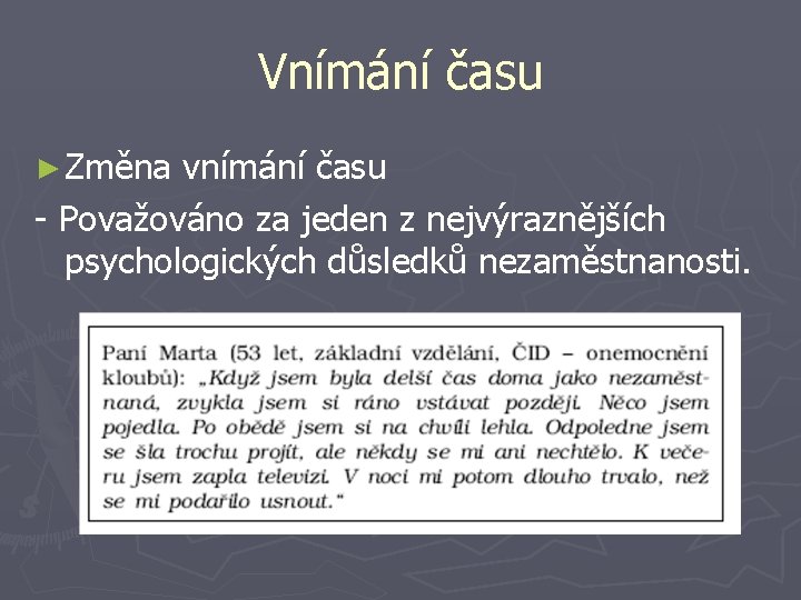 Vnímání času ► Změna vnímání času - Považováno za jeden z nejvýraznějších psychologických důsledků