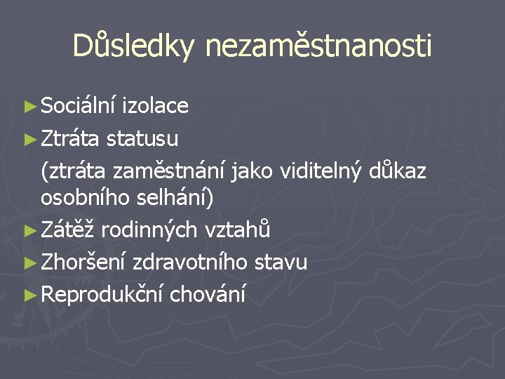 Důsledky nezaměstnanosti ► Sociální izolace ► Ztráta statusu (ztráta zaměstnání jako viditelný důkaz osobního Důsledky nezaměstnanosti ► Sociální izolace ► Ztráta statusu (ztráta zaměstnání jako viditelný důkaz osobního