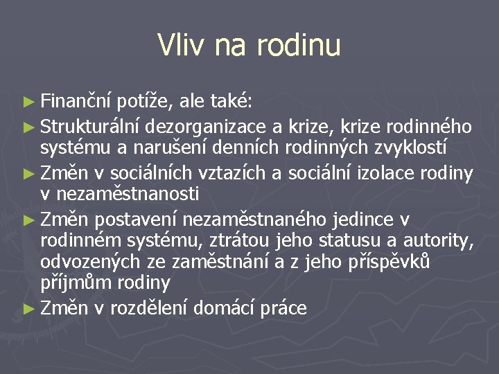 Vliv na rodinu ► Finanční potíže, ale také: ► Strukturální dezorganizace a krize, krize