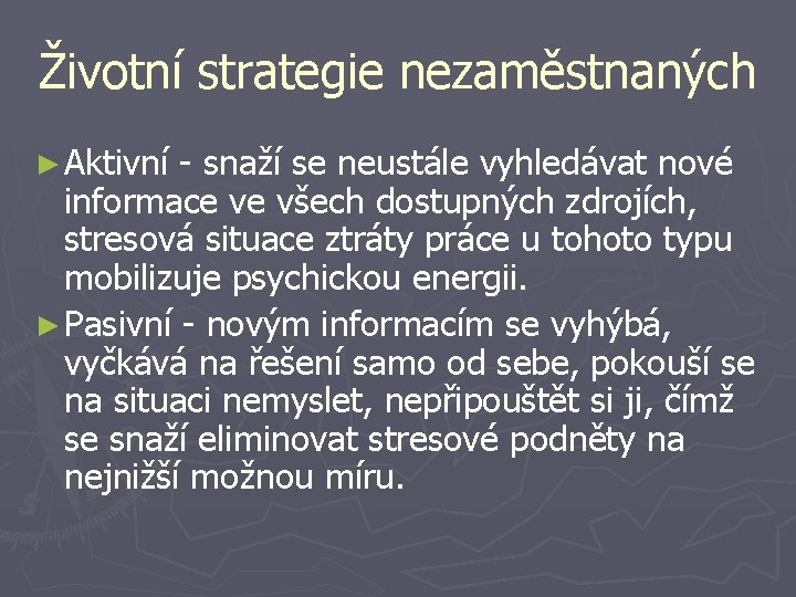 Životní strategie nezaměstnaných ► Aktivní - snaží se neustále vyhledávat nové informace ve všech