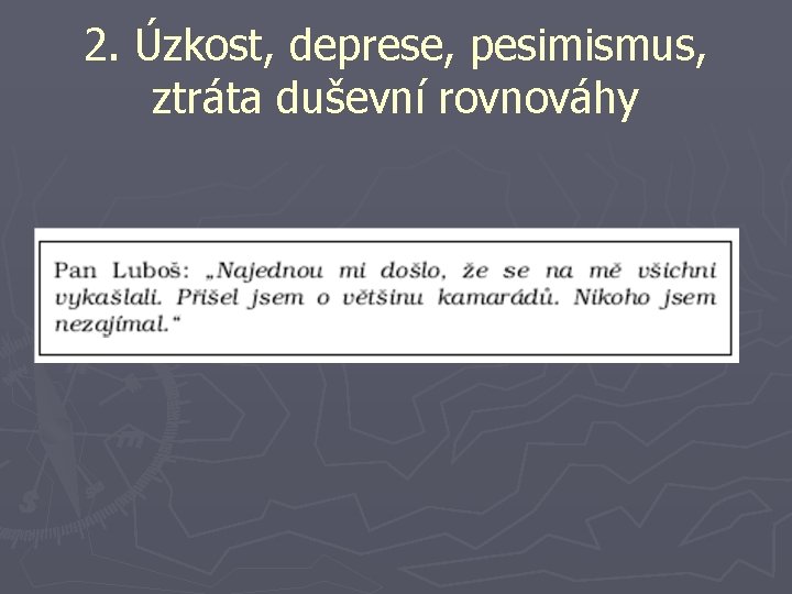 2. Úzkost, deprese, pesimismus, ztráta duševní rovnováhy 2. Úzkost, deprese, pesimismus, ztráta duševní rovnováhy