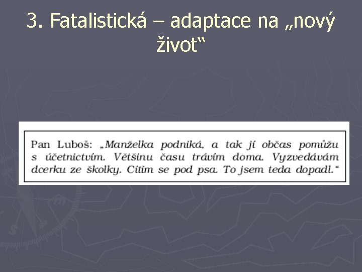 3. Fatalistická – adaptace na „nový život“ 