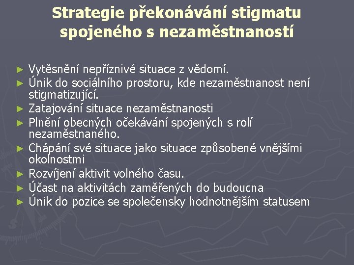 Strategie překonávání stigmatu spojeného s nezaměstnaností ► ► ► ► Vytěsnění nepříznivé situace z Strategie překonávání stigmatu spojeného s nezaměstnaností ► ► ► ► Vytěsnění nepříznivé situace z