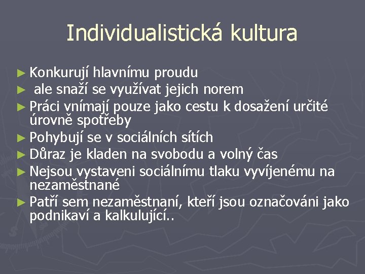 Individualistická kultura ► Konkurují hlavnímu proudu ► ale snaží se využívat jejich norem ►