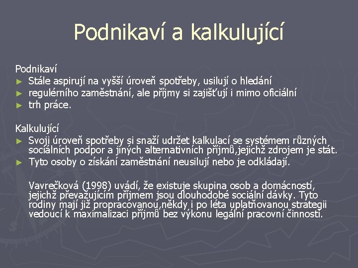 Podnikaví a kalkulující Podnikaví ► Stále aspirují na vyšší úroveň spotřeby, usilují o hledání Podnikaví a kalkulující Podnikaví ► Stále aspirují na vyšší úroveň spotřeby, usilují o hledání