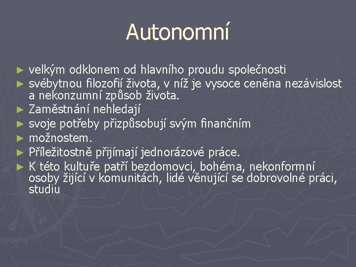 Autonomní ► ► ► ► velkým odklonem od hlavního proudu společnosti svébytnou filozofií života,