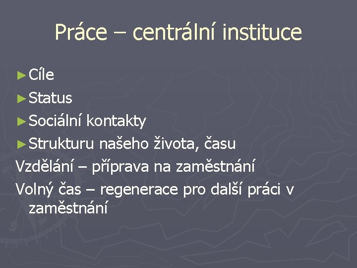 Práce – centrální instituce ► Cíle ► Status ► Sociální kontakty ► Strukturu našeho