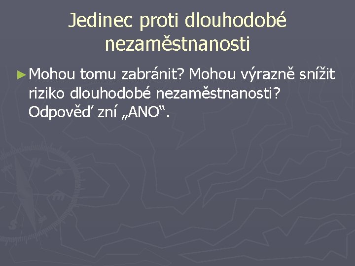 Jedinec proti dlouhodobé nezaměstnanosti ► Mohou tomu zabránit? Mohou výrazně snížit riziko dlouhodobé nezaměstnanosti?