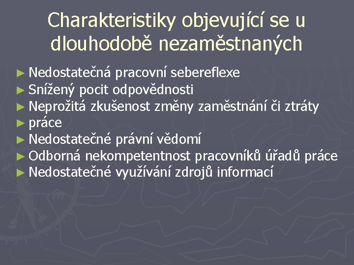 Charakteristiky objevující se u dlouhodobě nezaměstnaných ► Nedostatečná pracovní sebereflexe ► Snížený pocit odpovědnosti