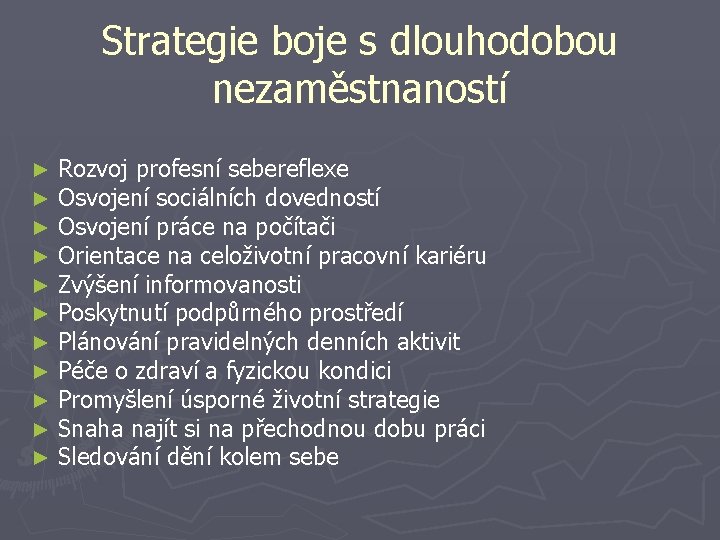 Strategie boje s dlouhodobou nezaměstnaností ► ► ► Rozvoj profesní sebereflexe Osvojení sociálních dovedností