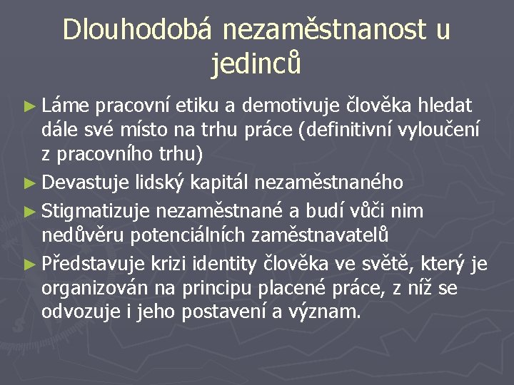 Dlouhodobá nezaměstnanost u jedinců ► Láme pracovní etiku a demotivuje člověka hledat dále své