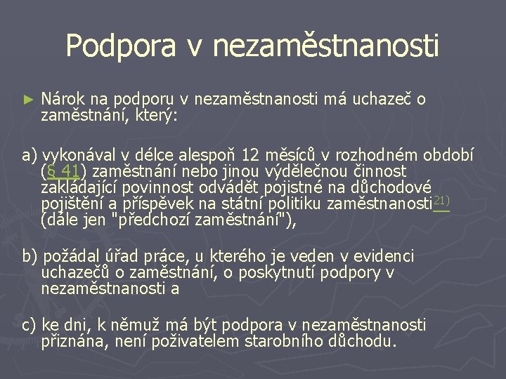 Podpora v nezaměstnanosti ► Nárok na podporu v nezaměstnanosti má uchazeč o zaměstnání, který: