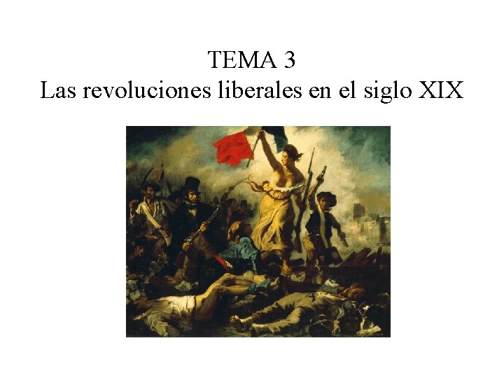 TEMA 3 Las revoluciones liberales en el siglo XIX 