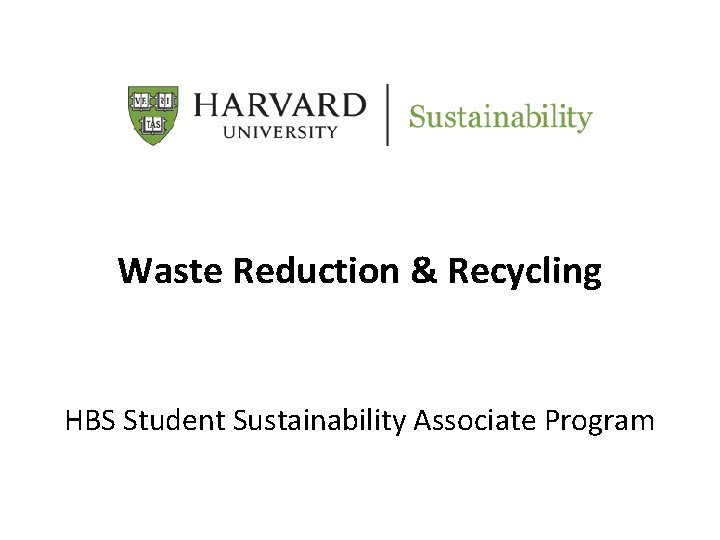 Waste Reduction & Recycling HBS Student Sustainability Associate Program 