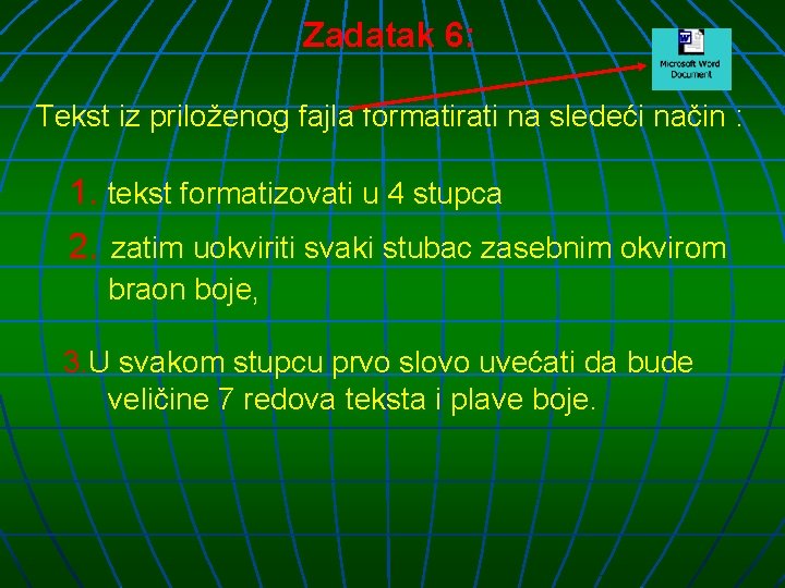 Zadatak 6: Tekst iz priloženog fajla formatirati na sledeći način : 1. tekst formatizovati