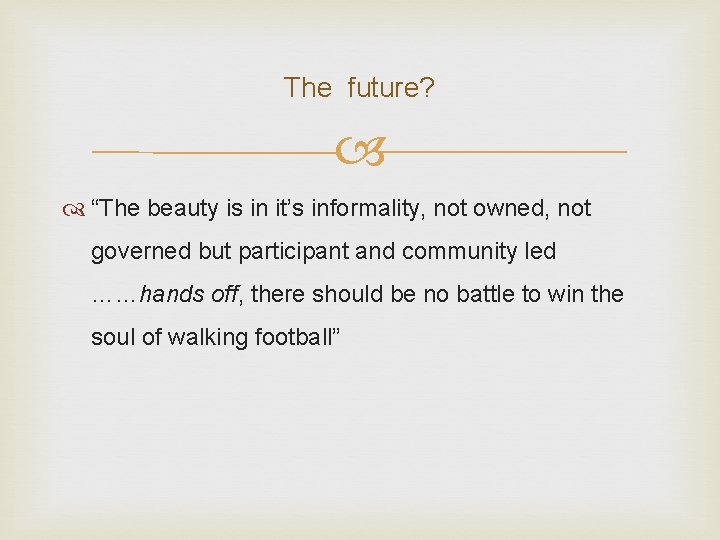 The future? “The beauty is in it’s informality, not owned, not governed but participant