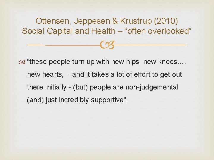 Ottensen, Jeppesen & Krustrup (2010) Social Capital and Health – “often overlooked” “these people