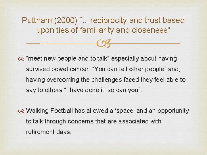 Puttnam (2000) “…reciprocity and trust based upon ties of familiarity and closeness” “meet new
