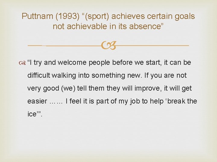 Puttnam (1993) “(sport) achieves certain goals not achievable in its absence” “I try and