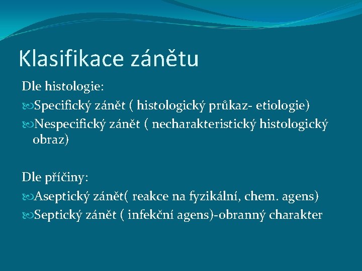 Klasifikace zánětu Dle histologie: Specifický zánět ( histologický průkaz- etiologie) Nespecifický zánět ( necharakteristický