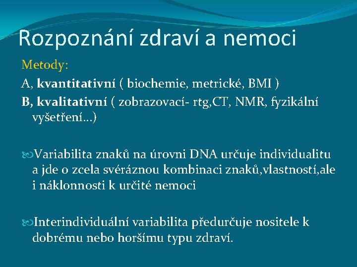 Rozpoznání zdraví a nemoci Metody: A, kvantitativní ( biochemie, metrické, BMI ) B, kvalitativní