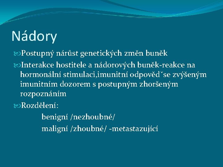 Nádory Postupný nárůst genetických změn buněk Interakce hostitele a nádorových buněk-reakce na hormonální stimulaci,